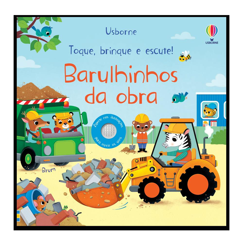 Barulhinhos Da Obra: Toque, Brinque E Escute!